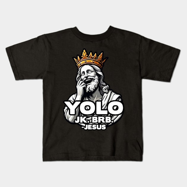 YOLO JK BRB Jesus Kids T-Shirt by Plushism